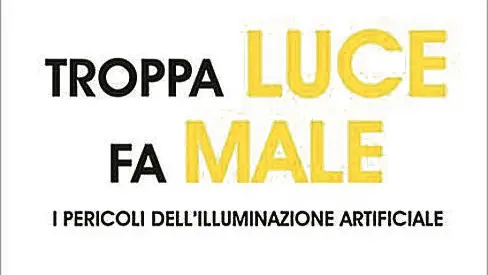 Il titolo del libro scritto da Patrizia Caraveo : "Troppa Luce fa Male"